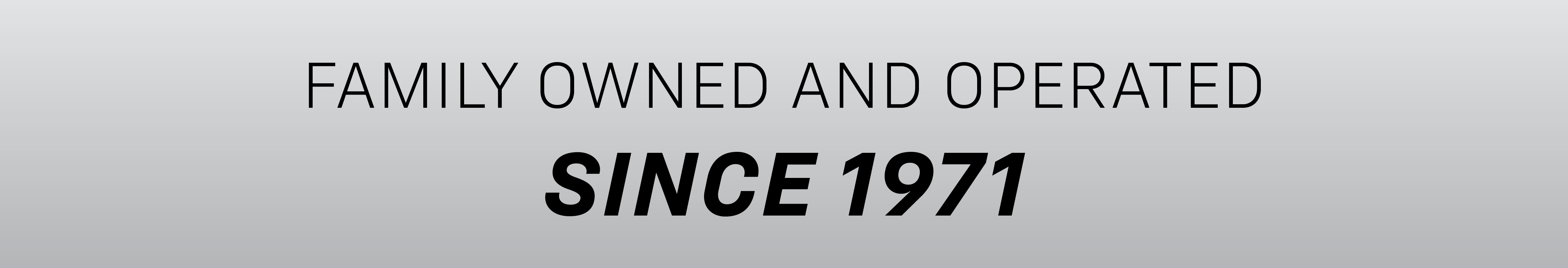 Family owned since 1971.
